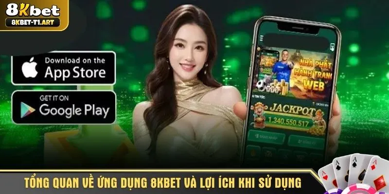 Tổng quan về ứng dụng 8KBET và lợi ích khi sử dụng